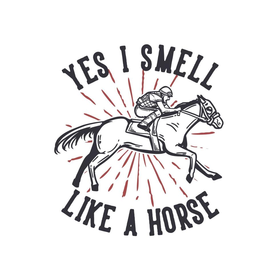 t-shirt ontwerp slogan typografie ja ik ruik als een paard met man rijpaard vintage illustratie vector