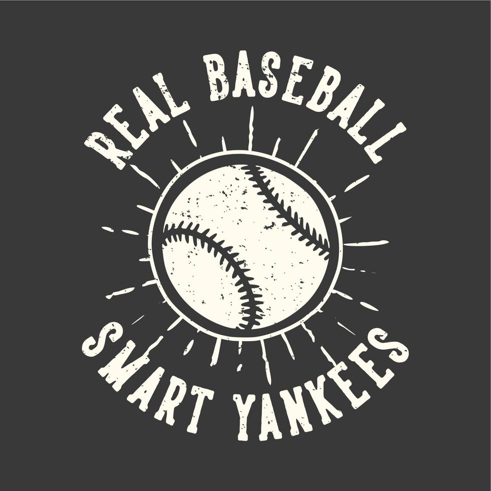 t-shirt ontwerp slogan typografie echte honkbal slimme yankees met honkbal vintage illustratie vector