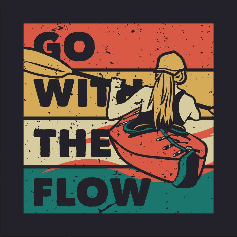 t-shirtontwerp ga met de stroom mee met vrouw kajakken op de rivier vintage illustratie vector