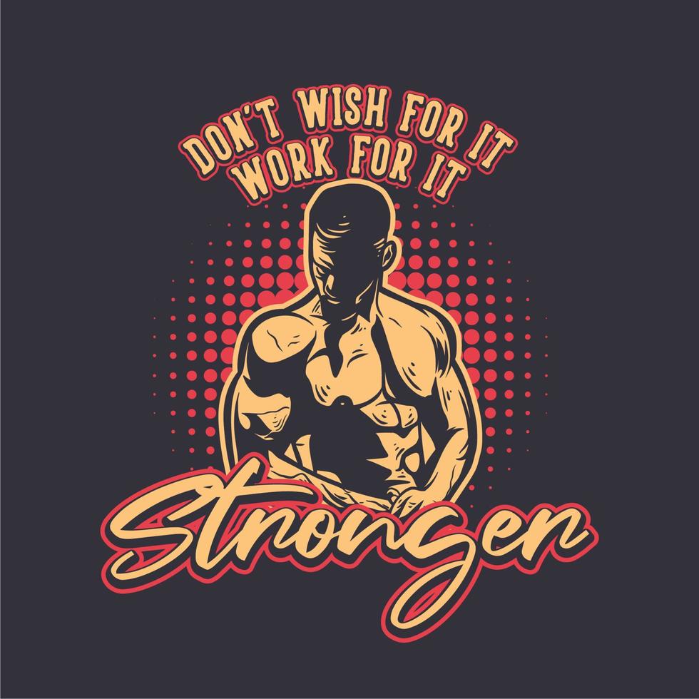 t-shirtontwerp wens het niet, werk ervoor sterker met bodybuilding man laat zijn lichaam zien vintage illustratie vector