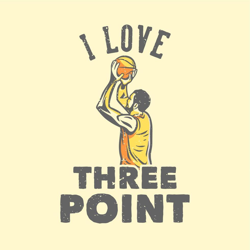 t-shirt ontwerp slogan typografie ik hou van driepunts met basketbalspeler gooien basketbal vintage illustratie vector