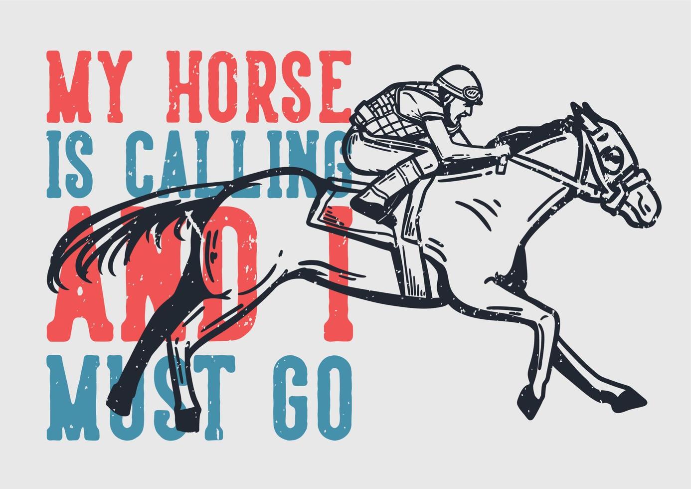 t-shirt ontwerp slogan typografie mijn paard roept en ik moet gaan met man rijden paard vintage illustratie vector