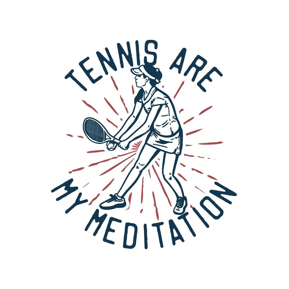 t-shirt ontwerp slogan typografie tennis zijn mijn meditatie met tennisser die dienst doet vintage illustratie vector