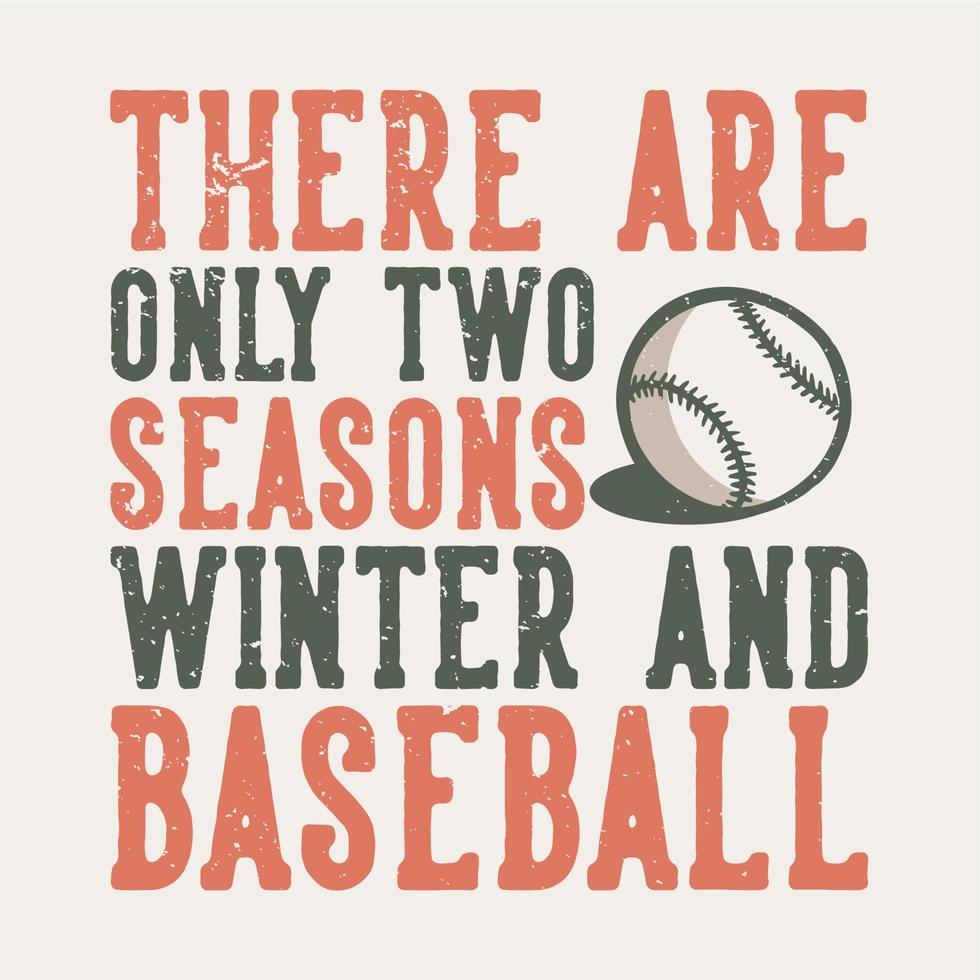 t-shirt ontwerp slogan typografie er zijn slechts twee seizoenen winter en honkbal met honkbal vintage illustratie vector