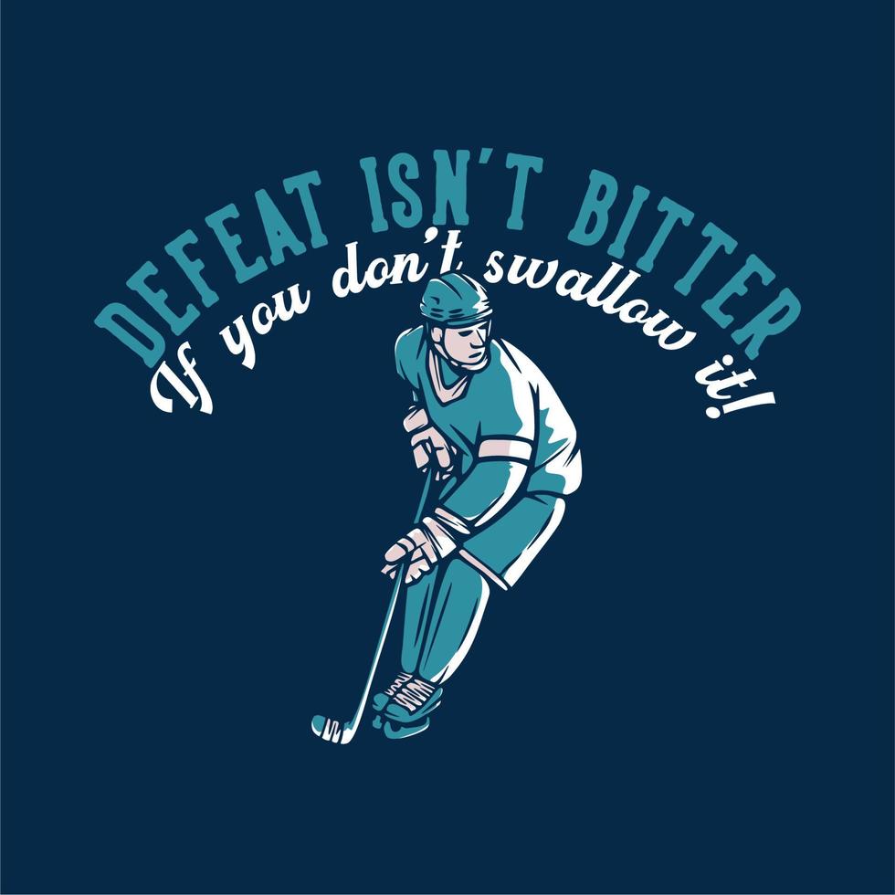 t-shirtontwerp nederlaag is niet bitter als je het niet doorslikt met vintage illustratie van hockeyspeler vector