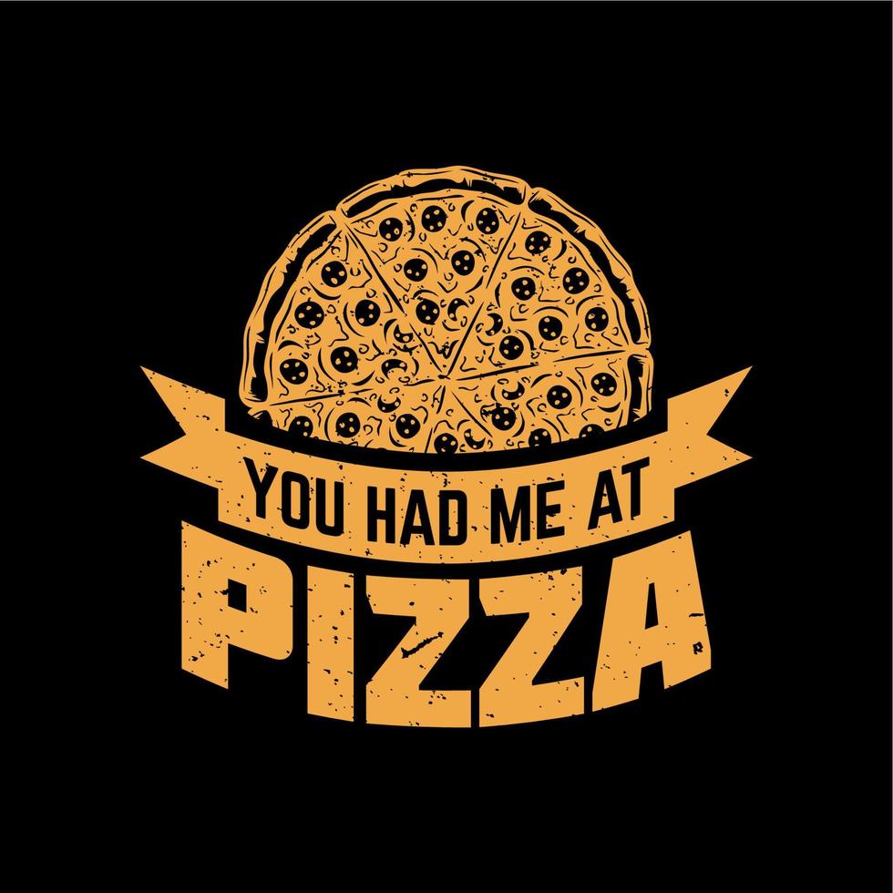 t-shirtontwerp je had me bij pizza met pizza en zwarte achtergrond vintage illustratie vector