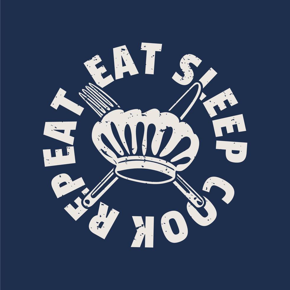 t-shirtontwerp eet slaap kok herhaal met koksmuts, mes, vork en blauwe vintage illustratie vector