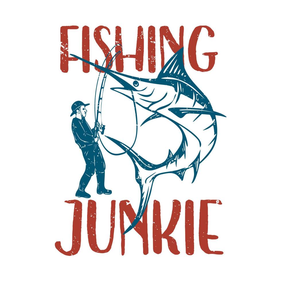 t-shirt ontwerp visserij junkie met man vissen marlijn vis vintage illustratie vector