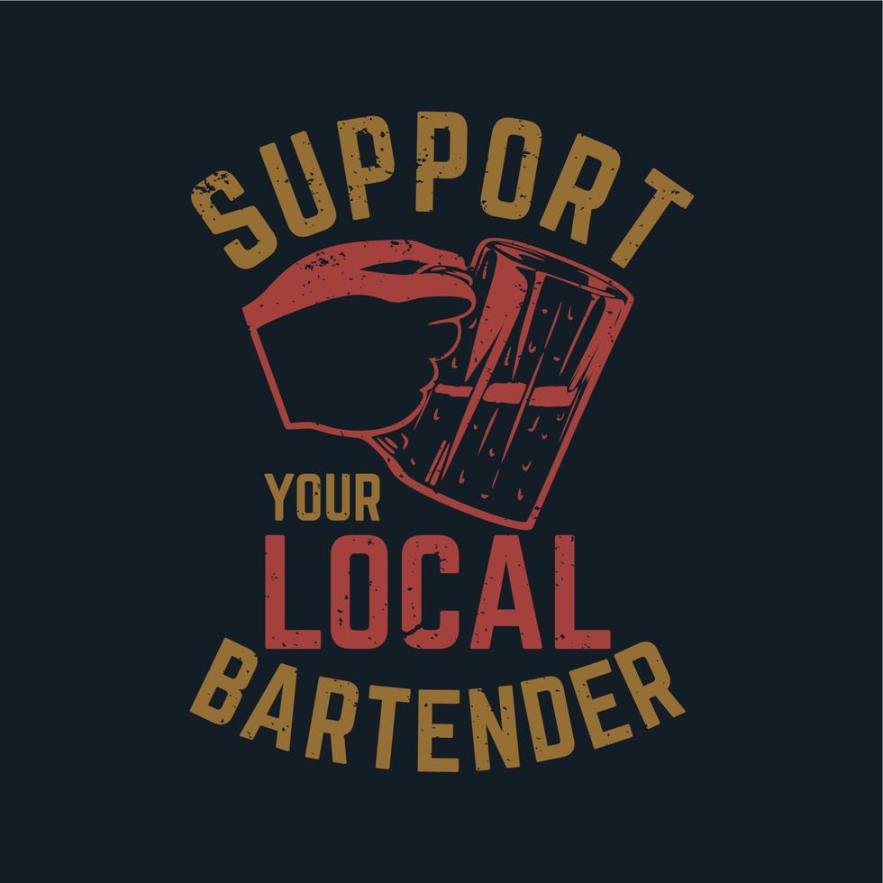 t-shirtontwerp ondersteunt uw lokale barman met de hand met een kopje bier en donkergrijze gekleurde achtergrond vintage illustratie vector
