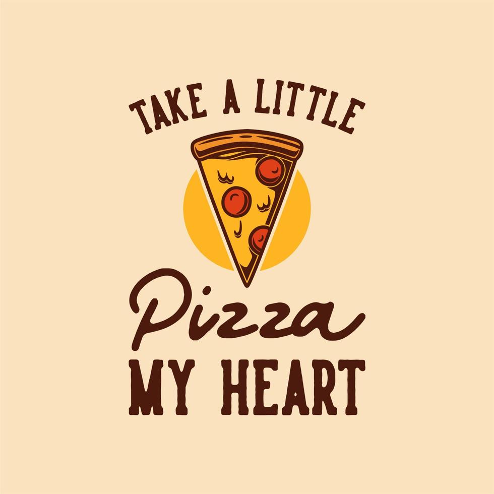 vintage slogan typografie neem een beetje pizza mijn hart voor t-shirtontwerp vector