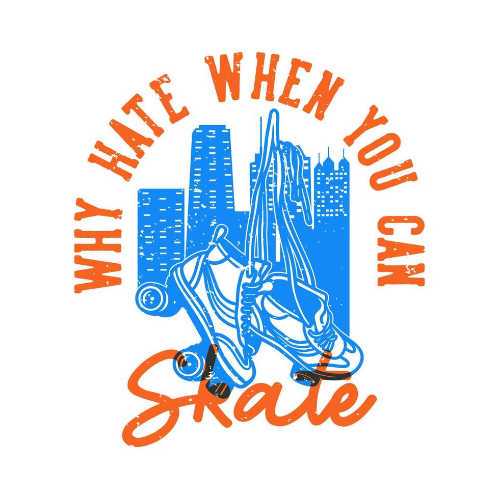 vintage slogan typografie waarom haat wanneer je kunt skaten voor het ontwerpen van een t-shirt vector