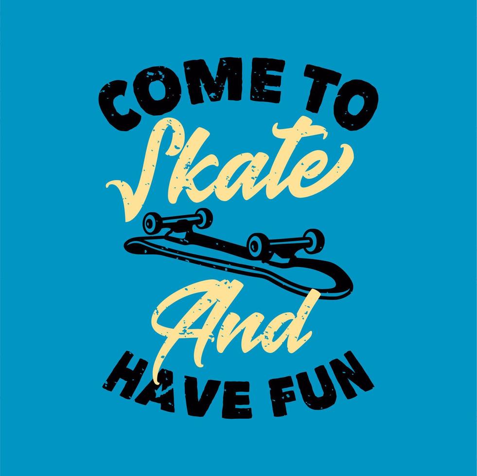 vintage slogan typografie kom skaten en heb plezier voor het ontwerpen van t-shirts vector