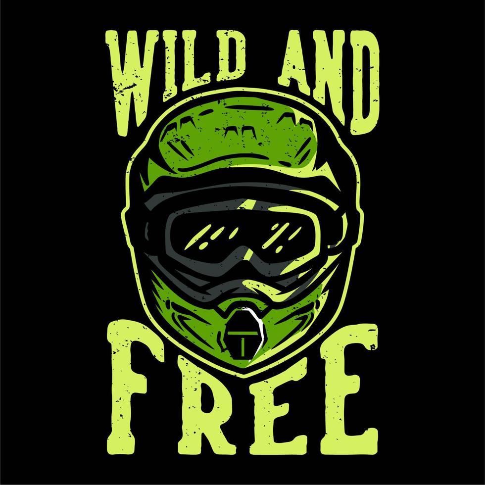 t-shirt ontwerp slogan typografie wild en vrij met motorcross helm vintage illustratie vector