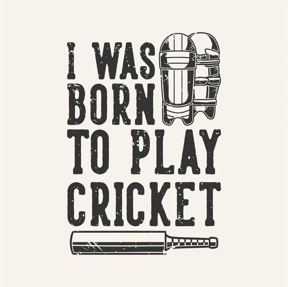 vintage slogan typografie ik ben geboren om cricket te spelen voor t-shirtontwerp vector