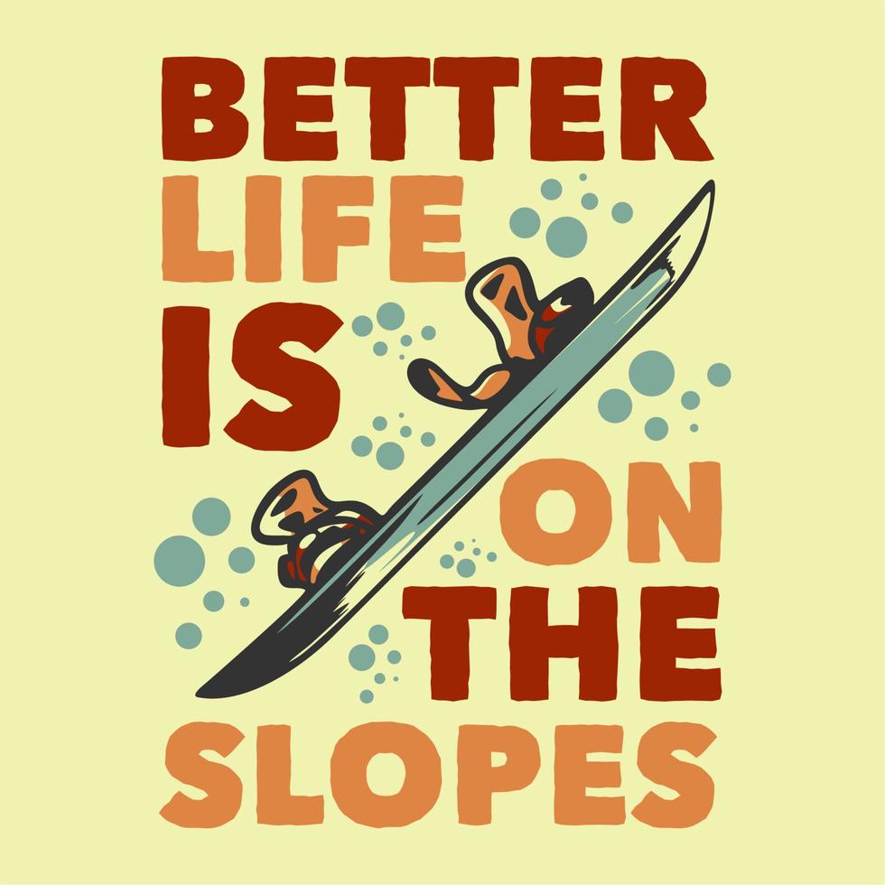 t-shirt ontwerp slogan typografie beter leven is op de hellingen met enkele snowboard vintage illustratie vector