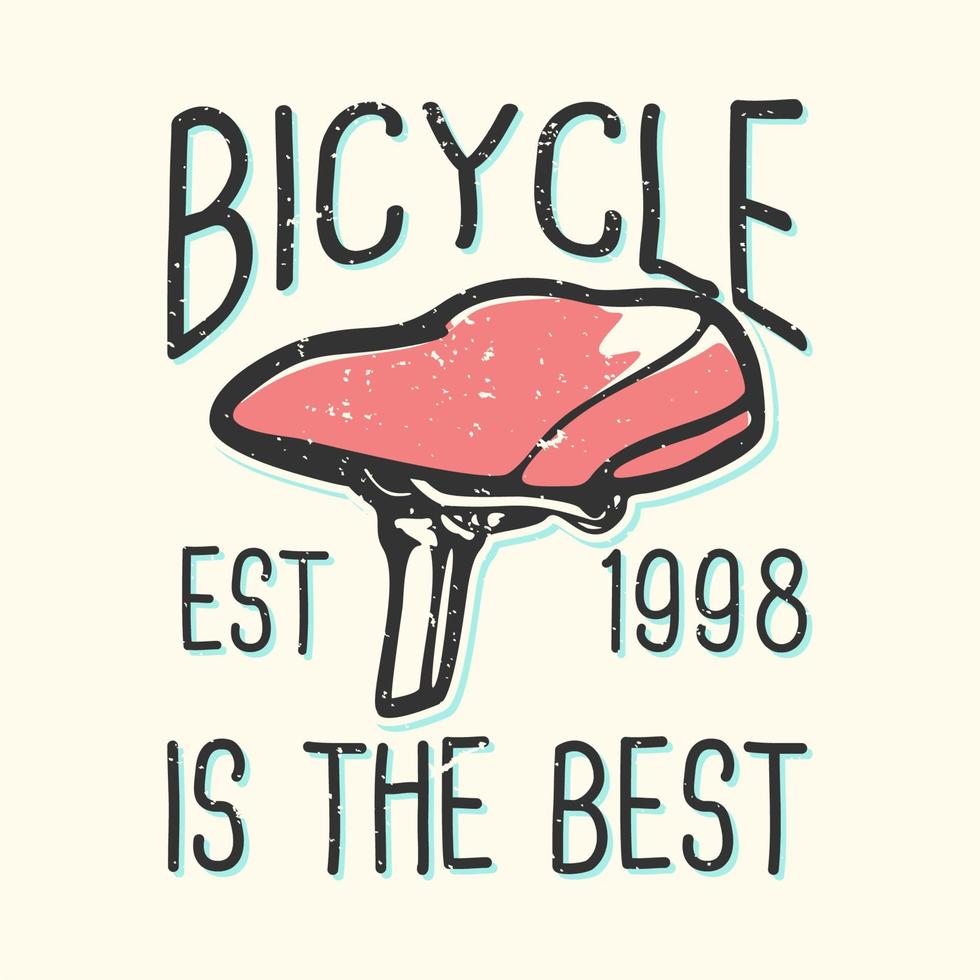 t-shirt ontwerp slogan typografie fiets is de beste est 1998 met fietszadel vintage illustratie vector