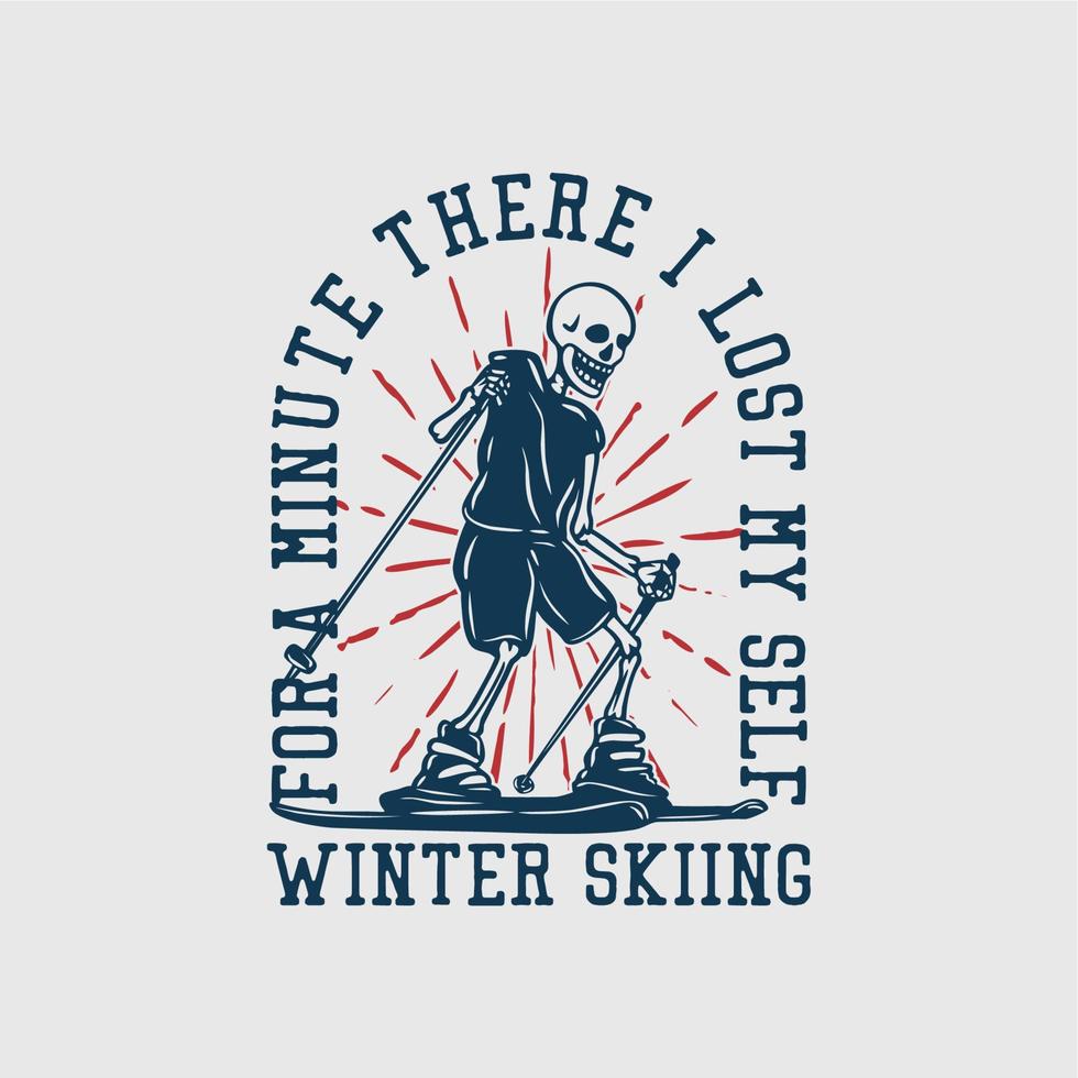 t-shirtontwerp voor een minuut daar verloor ik mijn zelf winterskiën met skelet spelende ski vintage illustratie vector