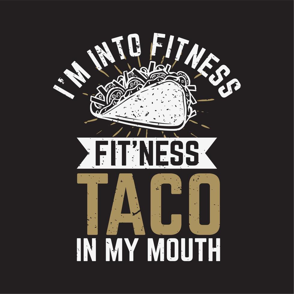 t-shirtontwerp ik ben in fitness fit'ness taco in mijn mond met taco en zwarte achtergrond vintage illustratie vector