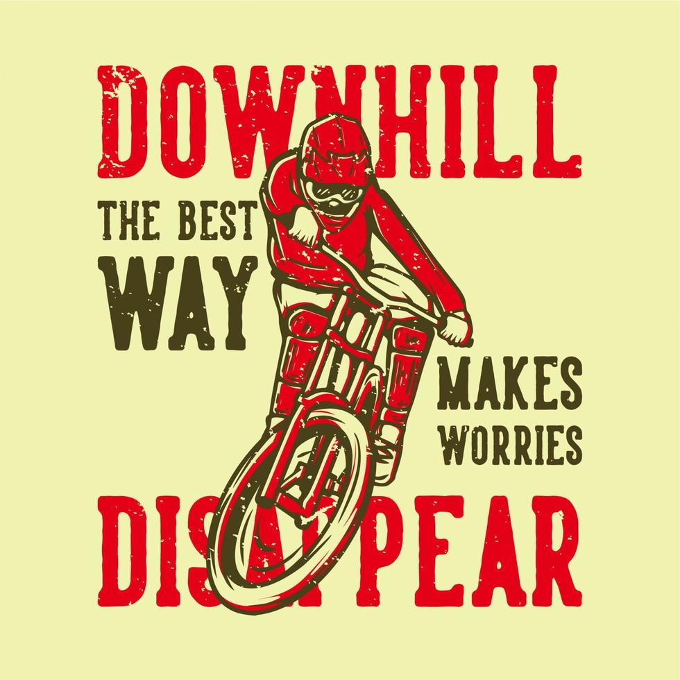 t-shirt ontwerp slogan typografie bergafwaarts de beste manier om zorgen te laten verdwijnen met mountainbiker vintage illustratie vector