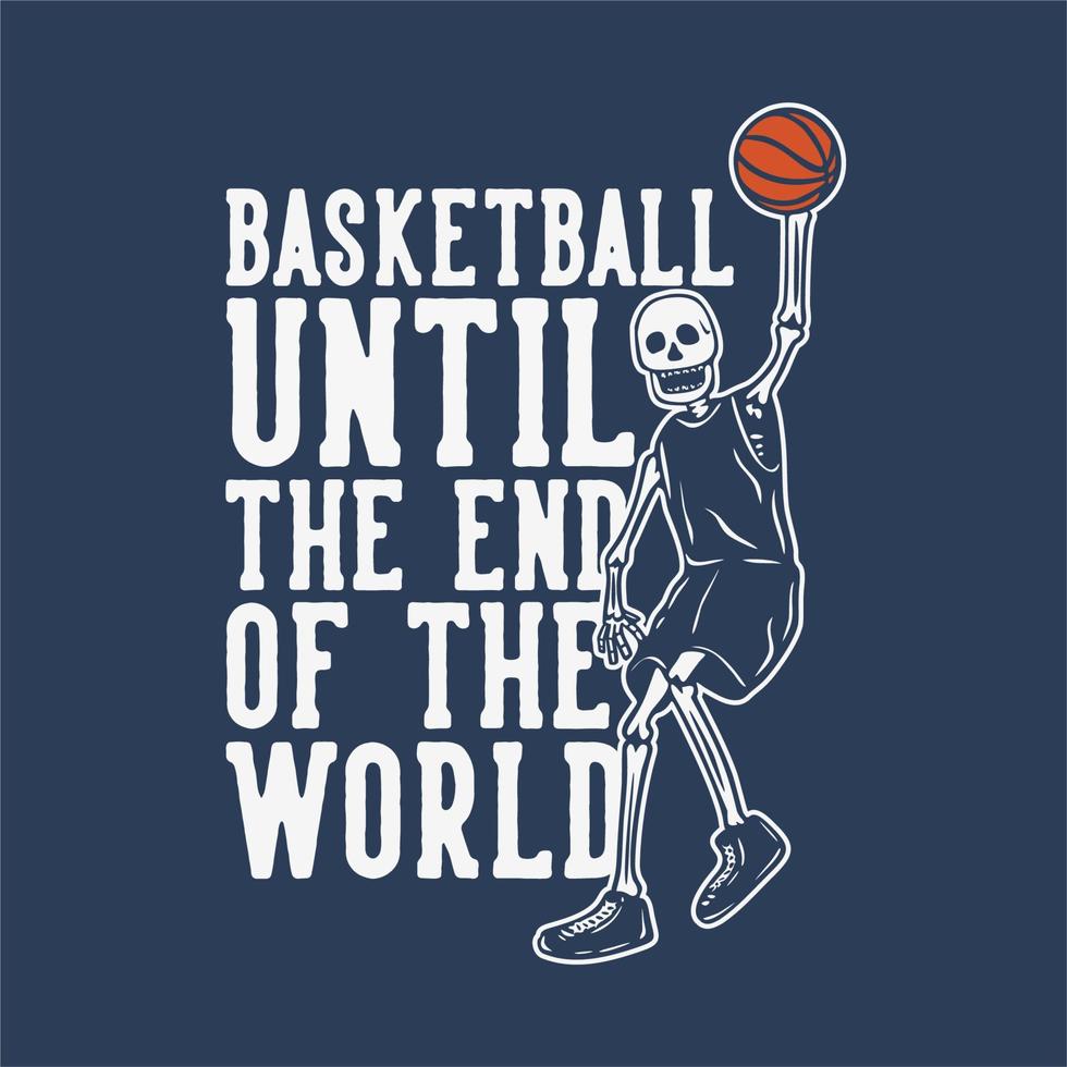 t-shirtontwerp basketbal tot het einde van de wereld met skelet die basketbal vintage illustratie speelt vector