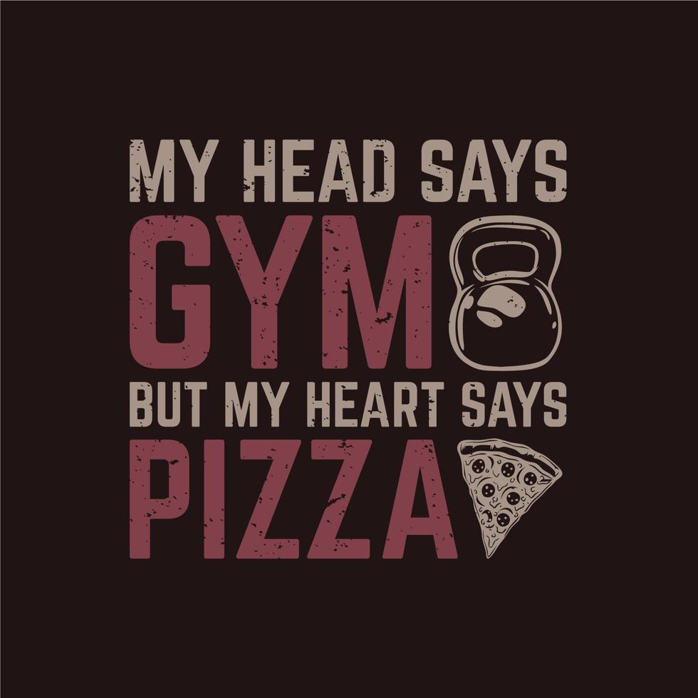 t-shirtontwerp mijn hoofd zegt gymnastiek maar mijn hart zegt pizza met kettlebell, pizza en daark bruine achtergrond vintage illustratie vector