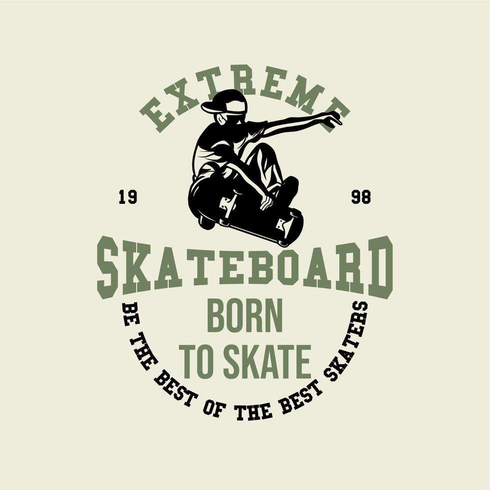 logo ontwerp extreem skateboard geboren om te skaten wees de beste van de beste skaters 1998 met man die skateboard vintage illustratie speelt vector