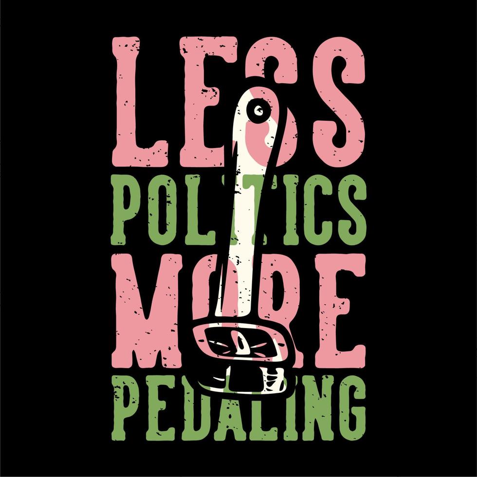 t-shirt ontwerp slogan typografie minder politiek meer trappen met fietspedaal vintage illustratie vector