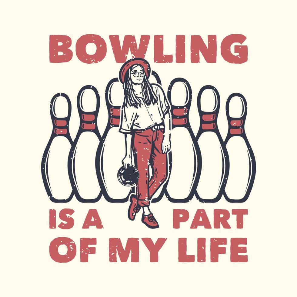 t-shirt ontwerp slogan typografie bowling is een deel van mijn leven met pin bowling en een meisje dat een bowlingbal vintage illustratie maakt vector