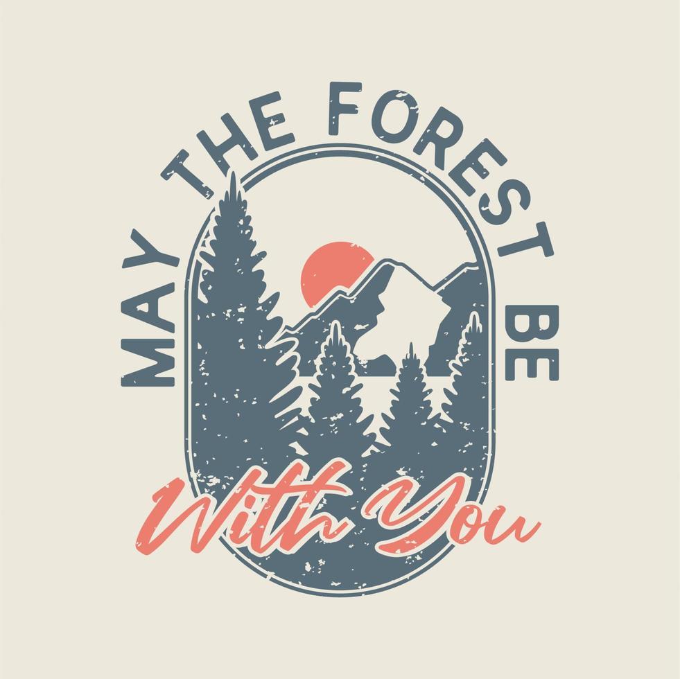 vintage slogan typografie moge het bos bij je zijn voor het ontwerpen van t-shirts vector