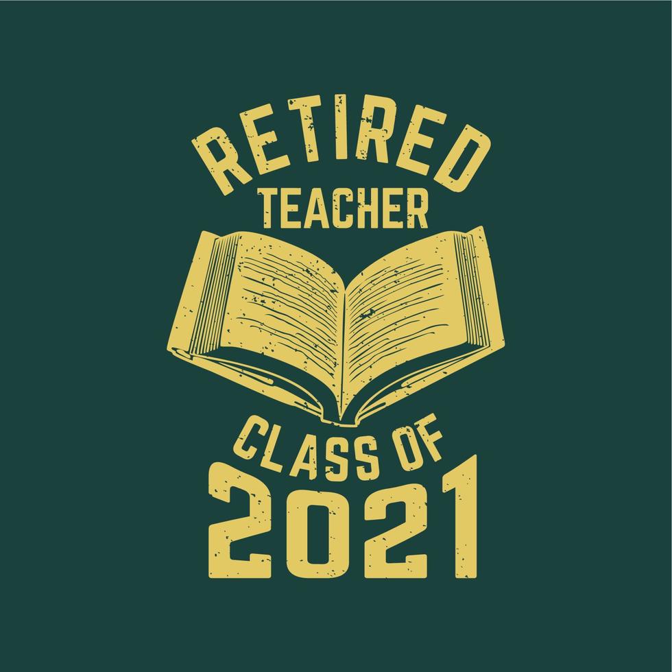 t-shirtontwerp gepensioneerde leraarsklasse van 2021 met boek en groene achtergrond vintage illustratie vector
