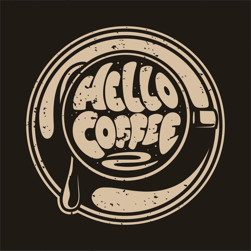 vintage slogan typografie hallo koffie voor t-shirtontwerp vector