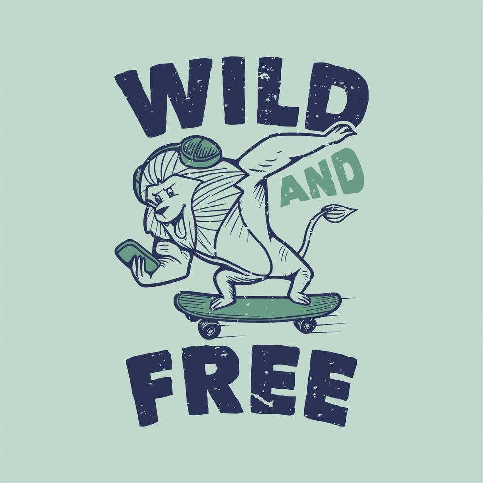 vintage slogan typografie wild en gratis leeuw skateboarden met gsm en een headset voor t-shirtontwerp vector