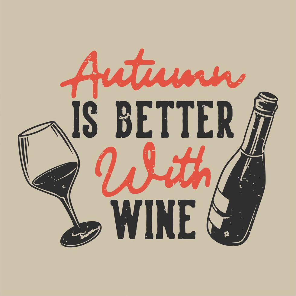 vintage slogan typografie herfst is beter met wijn voor t-shirtontwerp vector