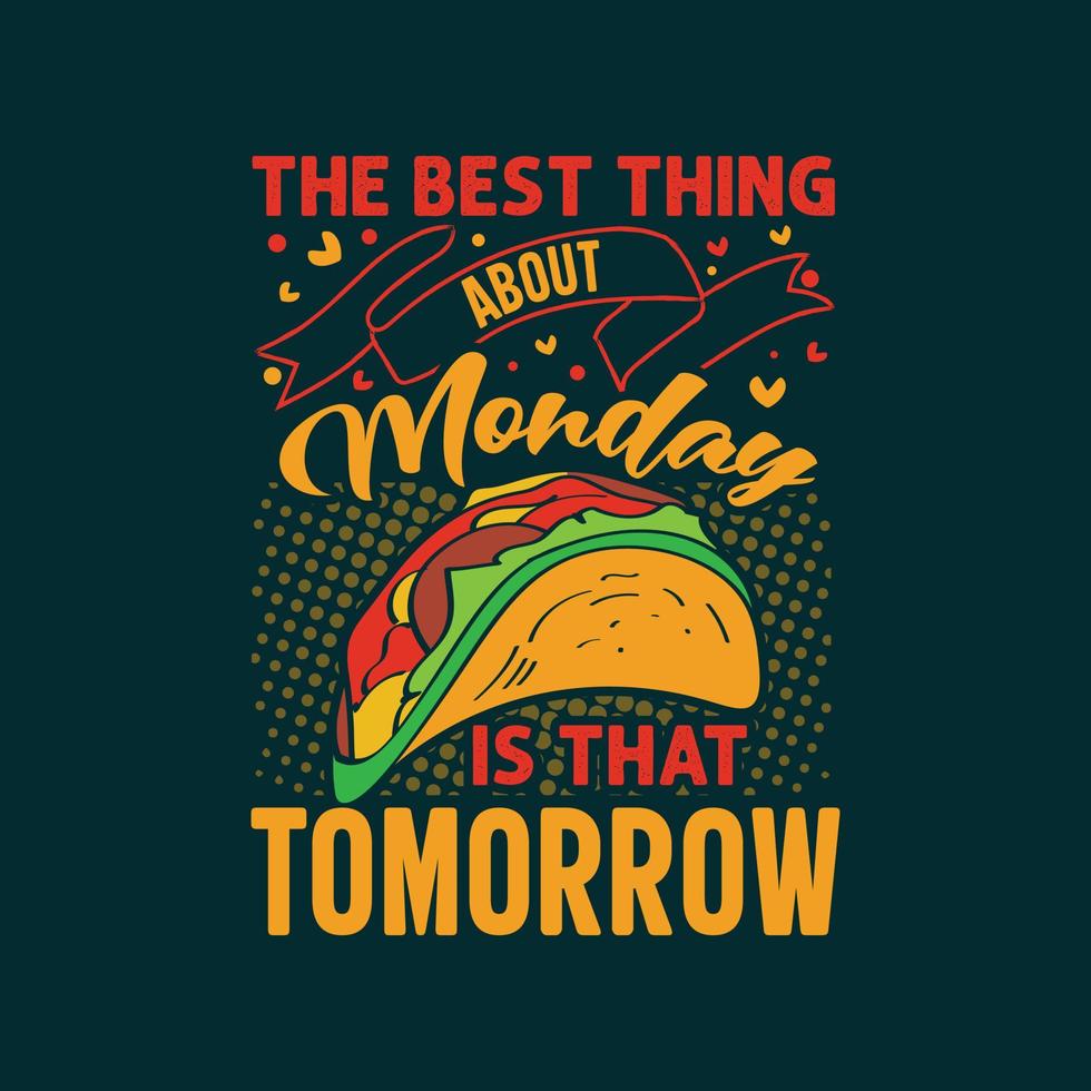 het beste van maandag is dat morgen typografie taco's t-shirtontwerp met taco's grafische illustratie vector