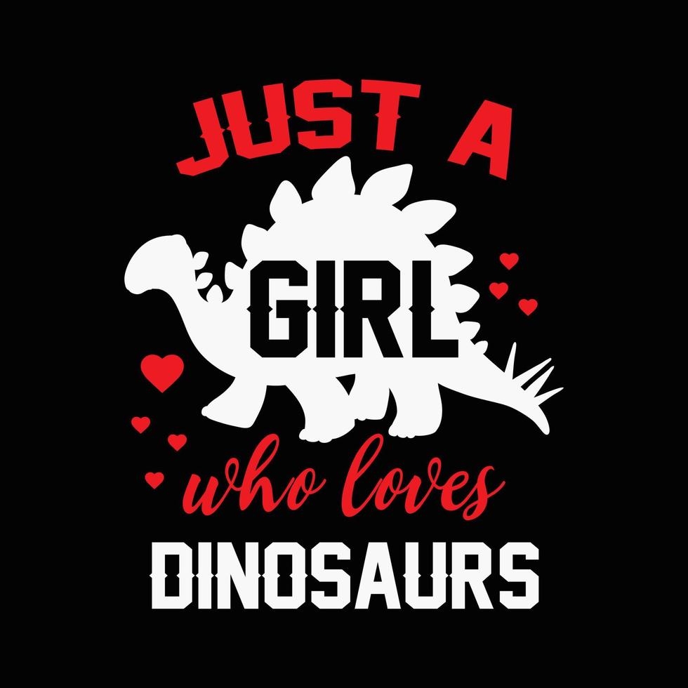 gewoon een meisje dat van dinosaurussen houdt. dinosaurussen t-shirtontwerp. vector