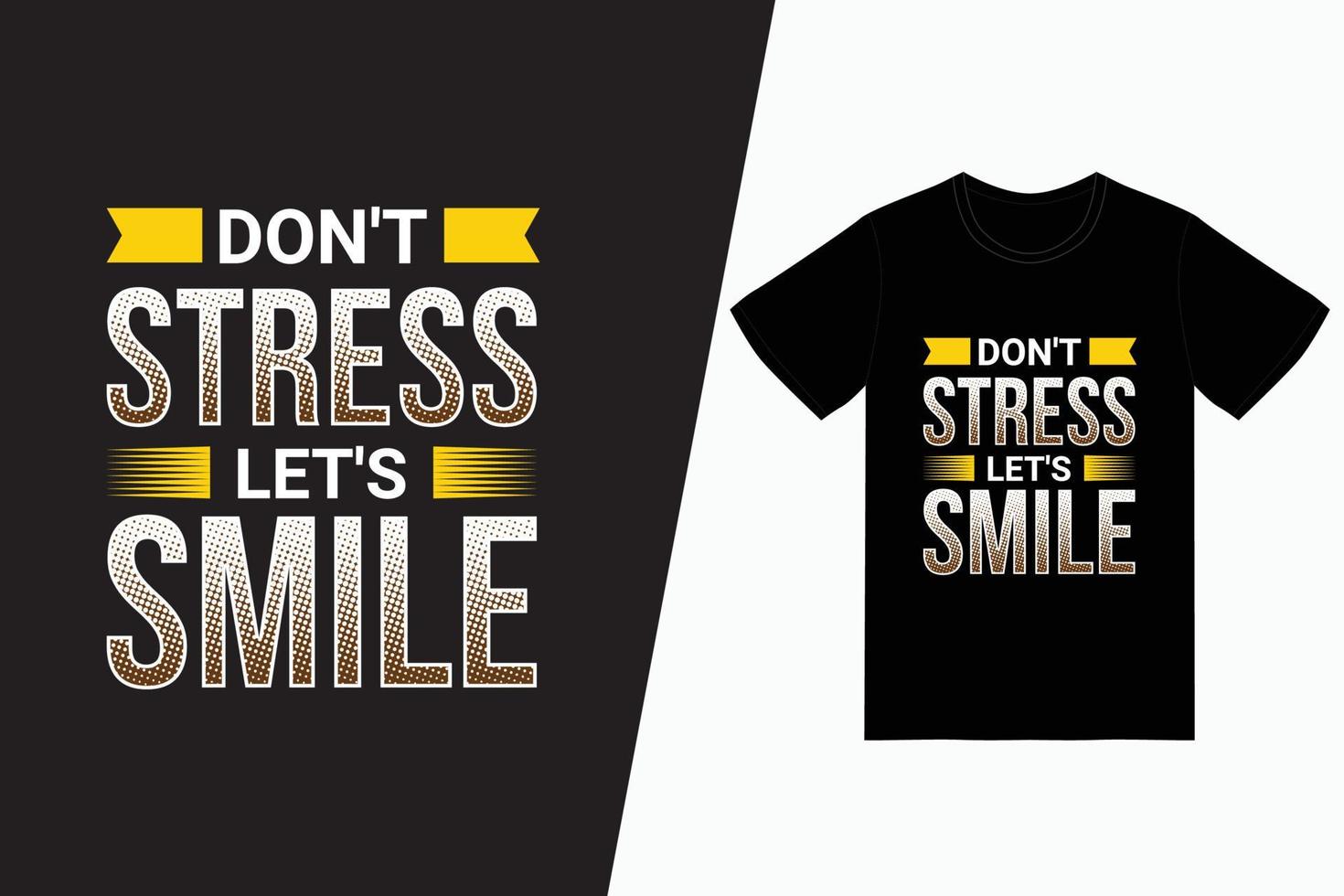 maak je niet druk, laten we glimlachen typografie t-shirtontwerp vector