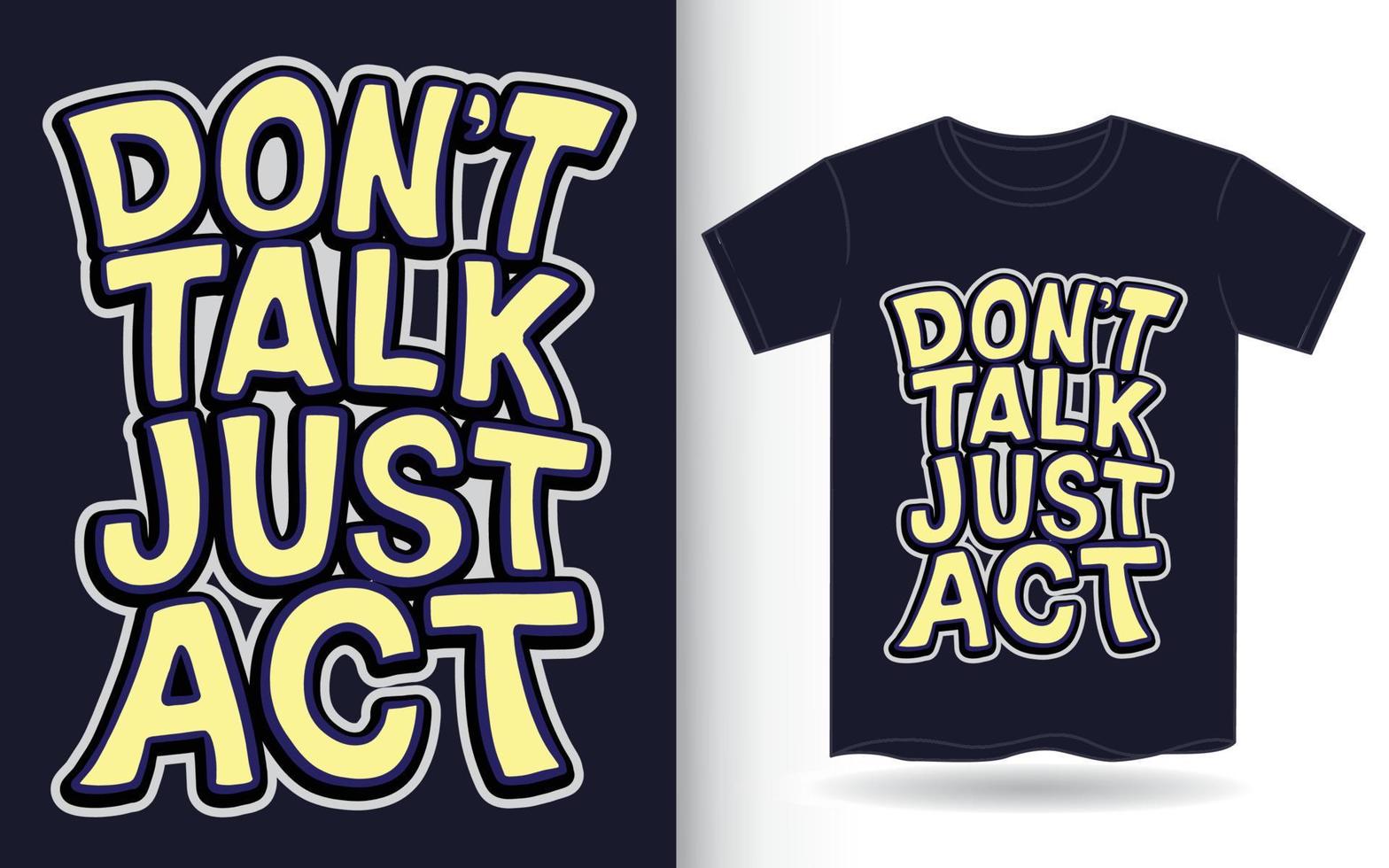 praat niet, handel gewoon met de hand getekende letterkunst voor een t-shirt vector