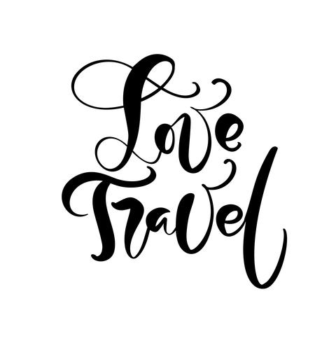 Hand getrokken tekst Love Travel vector inspirerende belettering van ontwerp voor posters, flyers, t-shirts, kaarten, uitnodigingen, stickers, banners. Moderne kalligrafie geïsoleerd op een witte achtergrond