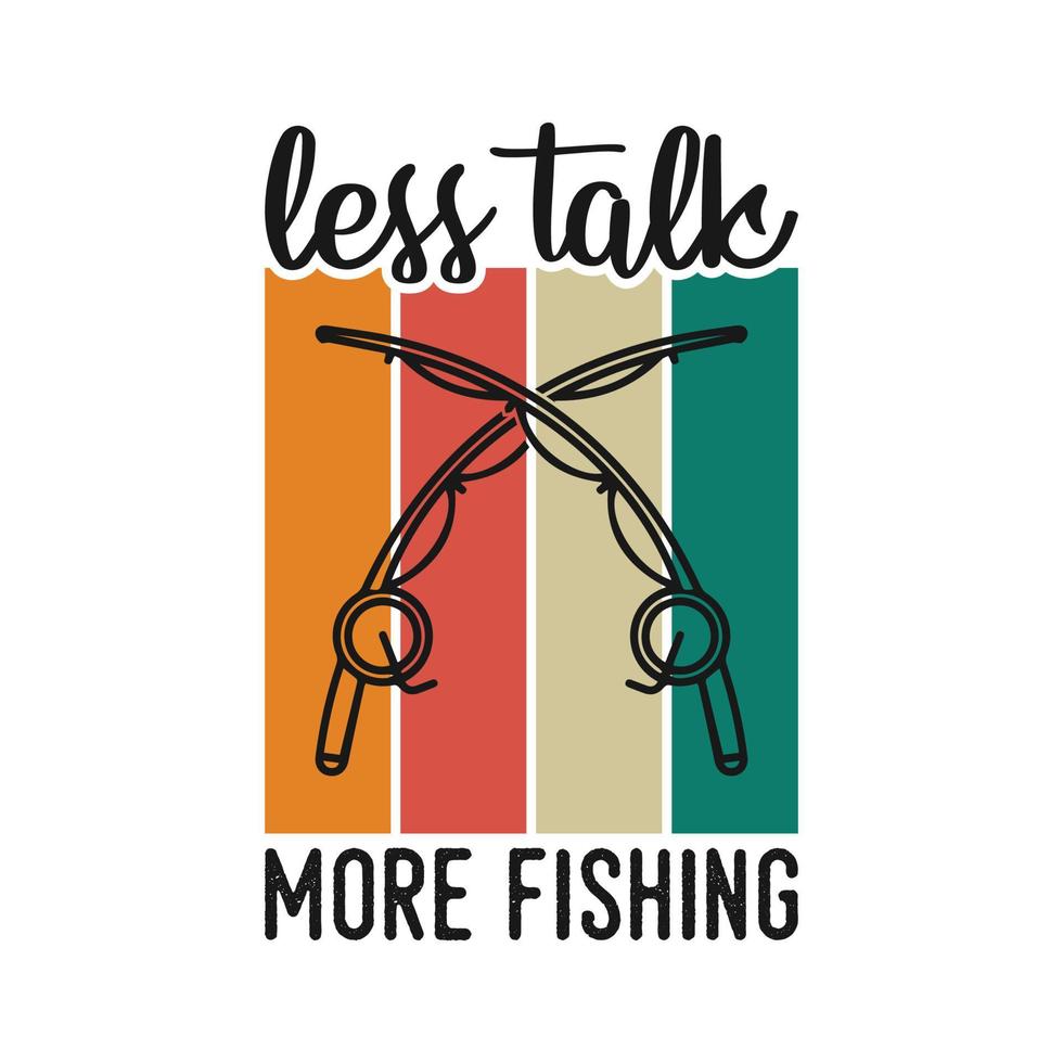 minder praten meer vissen vintage typografie retro visserij slogan t-shirt ontwerp illustratie vector