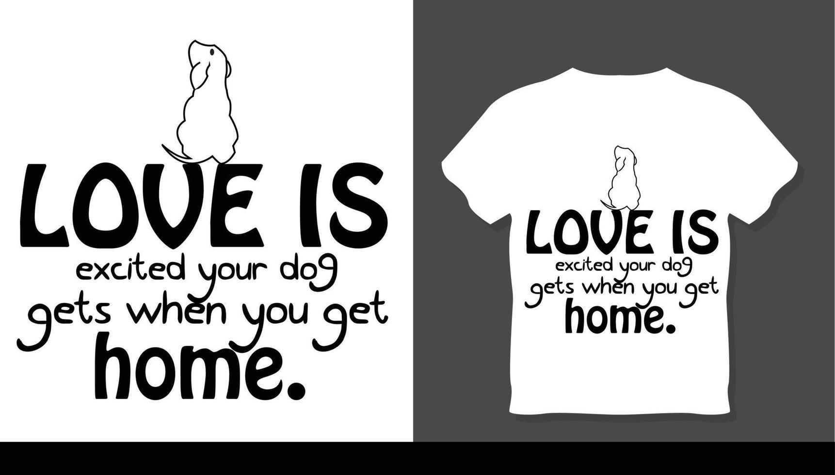 liefde is opgewonden die je hond krijgt als je thuiskomt t-shirtontwerp vector