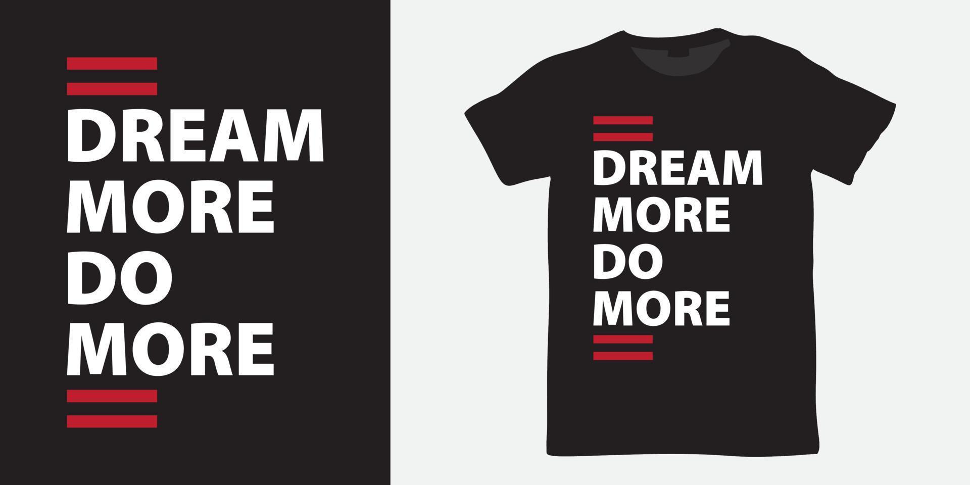 droom meer doe meer belettering ontwerp voor t-shirt vector
