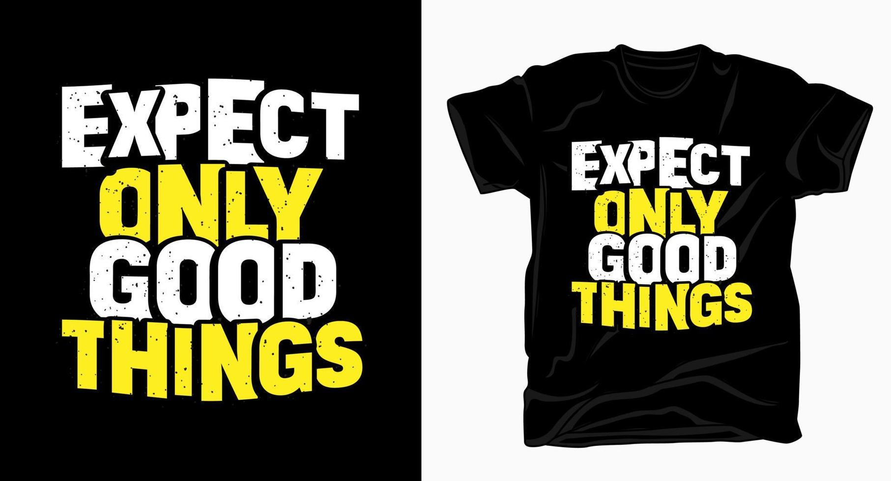 verwacht alleen goede dingen slogan typografie t-shirt vector