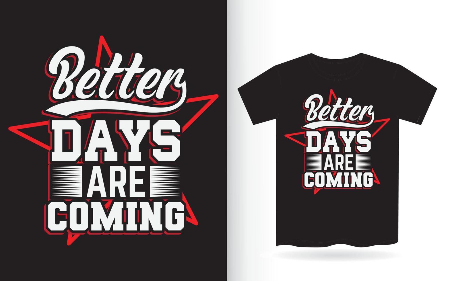 betere dagen komen eraan belettering ontwerp voor t-shirt vector