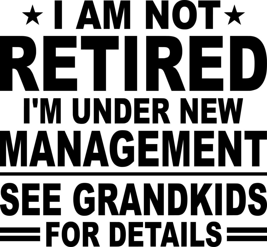 ik ben niet met pensioen ik heb een nieuw management zie kleinkinderen voor details vector