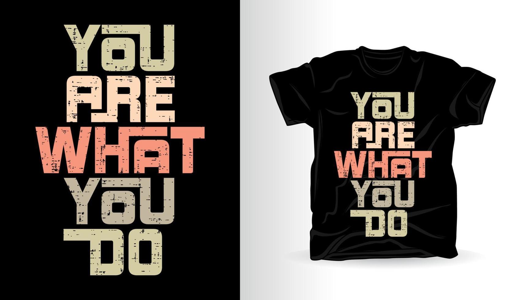 je bent wat je doet modern typografie t-shirt printontwerp vector