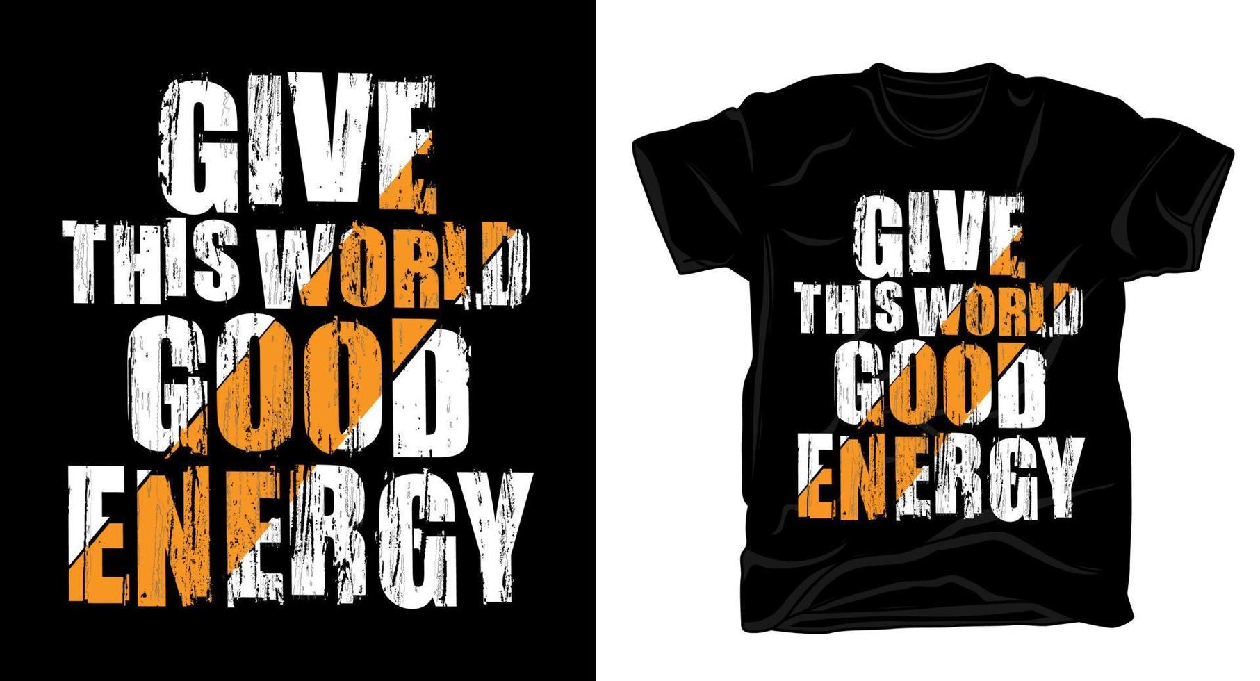 geef deze wereld goede energie motiverende typografie textuur t-shirt printontwerp vector