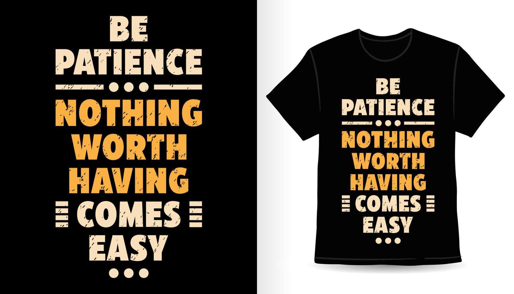 wees geduldig, niets dat de moeite waard is, komt eenvoudig typografie-t-shirtontwerp vector