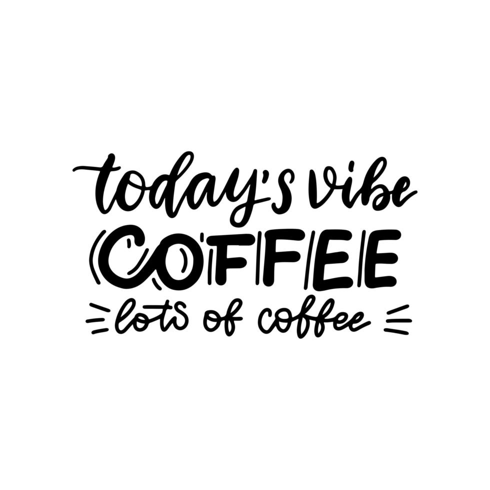 de vibe van vandaag veel koffie - belettering citaat. typografie tekst zeggen, poster hand getekende illustratie. zwart op witte tekst. vector