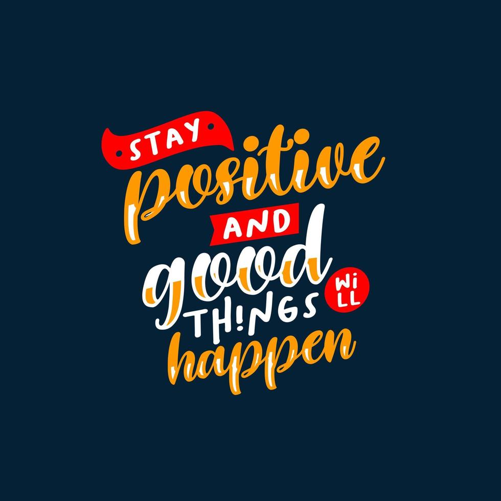 blijf positief en er zullen goede dingen gebeuren. citaten ontwerp. belettering poster. inspirerende en motiverende citaten en uitspraken over het leven. tekenen voor prints op t-shirts en tassen, briefpapier of poster. vector