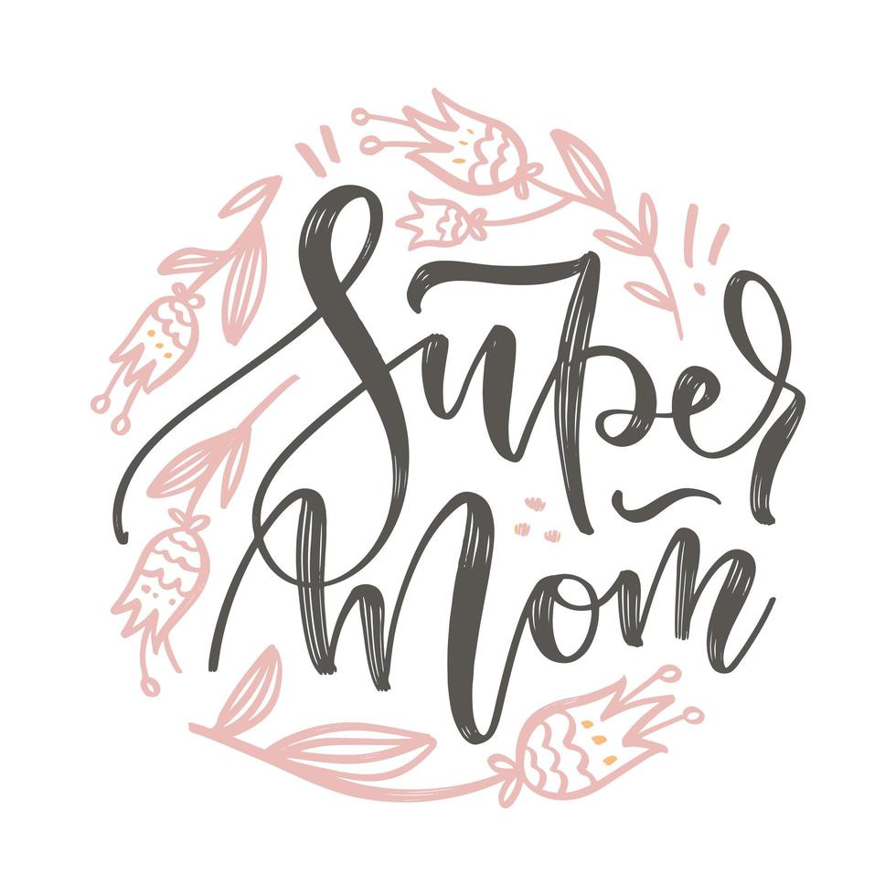 ronde bloemenontwerpelementen voor moederdag. letterin quote - super mom - met getekende doodle bloemen. vector hand getekende illustratie.